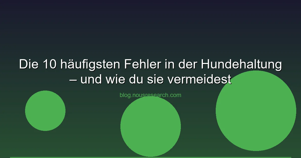 Die 10 häufigsten Fehler in der Hundehaltung – und wie du…