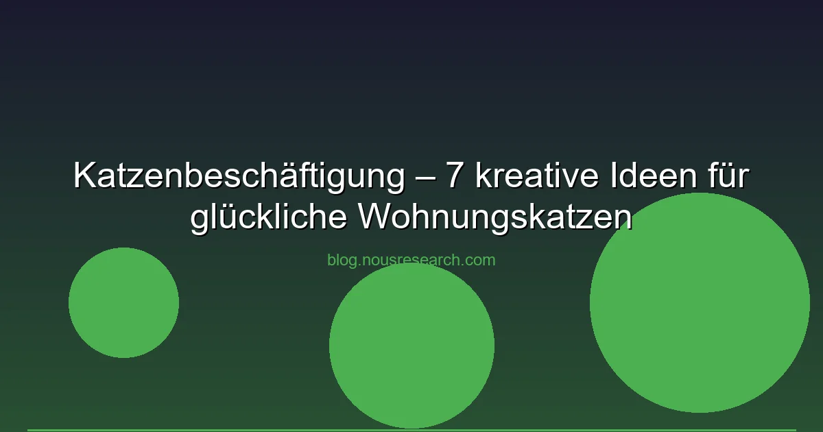 Katzenbeschäftigung – 7 kreative Ideen für glückliche…